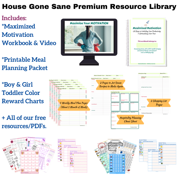 House Gone Sane Premium Resource Library Resources- Printable Meal Planning Packet, Toddler Girl & Boy Color Reward Charts, & Maximized Motivation Workbook & Video